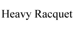 HEAVY RACQUET trademark