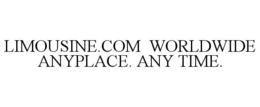 LIMOUSINE.COM WORLDWIDE ANYPLACE. ANY TIME. trademark