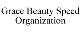 GRACE BEAUTY SPEED ORGANIZATION trademark