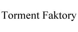TORMENT FAKTORY trademark