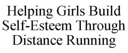 HELPING GIRLS BUILD SELF-ESTEEM THROUGH DISTANCE RUNNING trademark