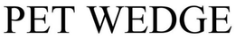 PET WEDGE trademark