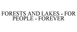 FORESTS AND LAKES - FOR PEOPLE - FOREVER trademark