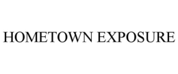 HOMETOWN EXPOSURE trademark