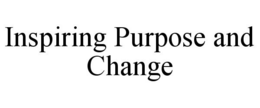 INSPIRING PURPOSE AND CHANGE trademark