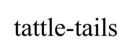 TATTLE-TAILS trademark