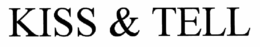 KISS & TELL trademark