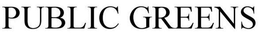 PUBLIC GREENS trademark