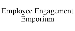 EMPLOYEE ENGAGEMENT EMPORIUM trademark