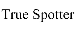TRUE SPOTTER trademark