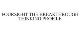 FOURSIGHT THE BREAKTHROUGH THINKING PROFILE trademark