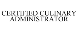 CERTIFIED CULINARY ADMINISTRATOR trademark