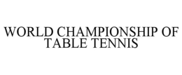 WORLD CHAMPIONSHIP OF TABLE TENNIS trademark
