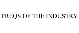 FREQS OF THE INDUSTRY trademark