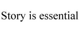 STORY IS ESSENTIAL trademark
