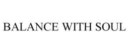 BALANCE WITH SOUL trademark
