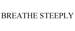 BREATHE STEEPLY trademark