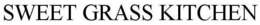 SWEET GRASS KITCHEN trademark