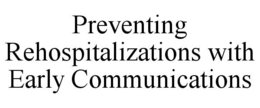 PREVENTING REHOSPITALIZATIONS WITH EARLY COMMUNICATIONS trademark