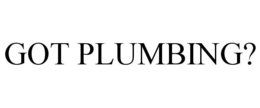 GOT PLUMBING? trademark