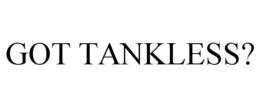 GOT TANKLESS? trademark