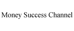 MONEY SUCCESS CHANNEL trademark