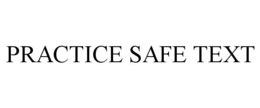 PRACTICE SAFE TEXT trademark