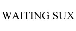 WAITING SUX trademark