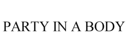 PARTY IN A BODY trademark