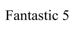 FANTASTIC 5 trademark