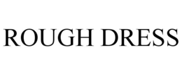 ROUGH DRESS trademark