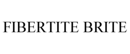 FIBERTITE BRITE trademark