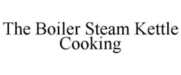 THE BOILER STEAM KETTLE COOKING trademark