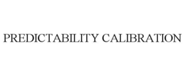 PREDICTABILITY CALIBRATION trademark