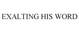 EXALTING HIS WORD trademark
