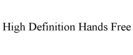 HIGH DEFINITION HANDS FREE trademark