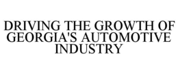 DRIVING THE GROWTH OF GEORGIA'S AUTOMOTIVE INDUSTRY trademark