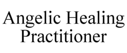 ANGELIC HEALING PRACTITIONER trademark