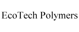 ECOTECH POLYMERS trademark