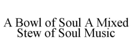 A BOWL OF SOUL A MIXED STEW OF SOUL MUSIC trademark