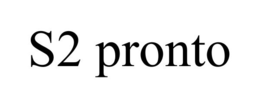 S2 PRONTO trademark