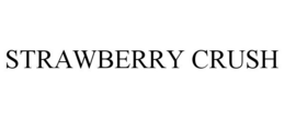 STRAWBERRY CRUSH trademark