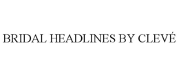 BRIDAL HEADLINES BY CLEVÉ trademark