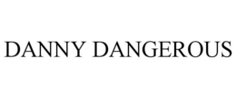 DANNY DANGEROUS trademark