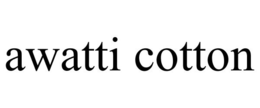 AWATTI COTTON trademark