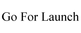 GO FOR LAUNCH trademark