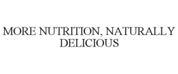 MORE NUTRITION, NATURALLY DELICIOUS trademark