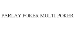PARLAY POKER MULTI-POKER trademark