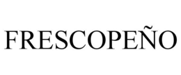 FRESCOPEÑO trademark