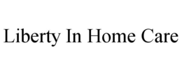 LIBERTY IN HOME CARE trademark